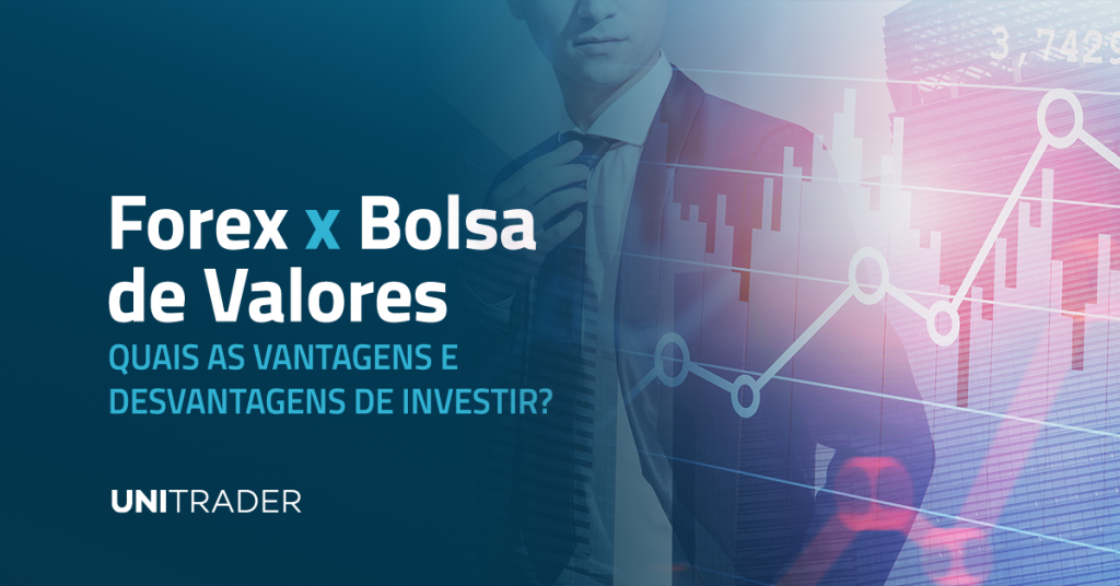 Forex x Bolsa de Valores: quais as vantagens e desvantagens de investir?