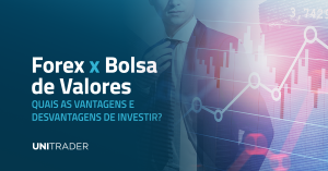 Forex x Bolsa de Valores: quais as vantagens e desvantagens de investir?