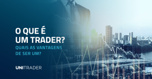 O que é um Trader? Quais as vantagens de ser um?